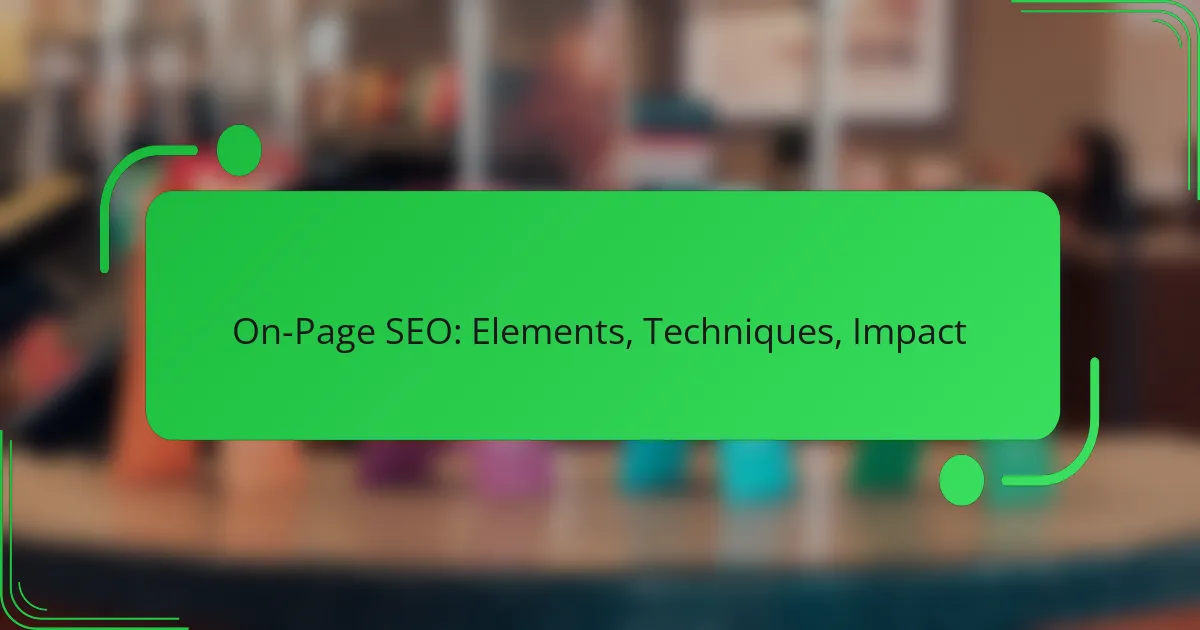 On-Page SEO: Elements, Techniques, Impact