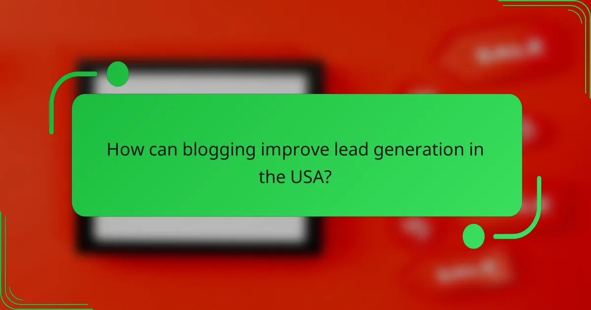 How can blogging improve lead generation in the USA?