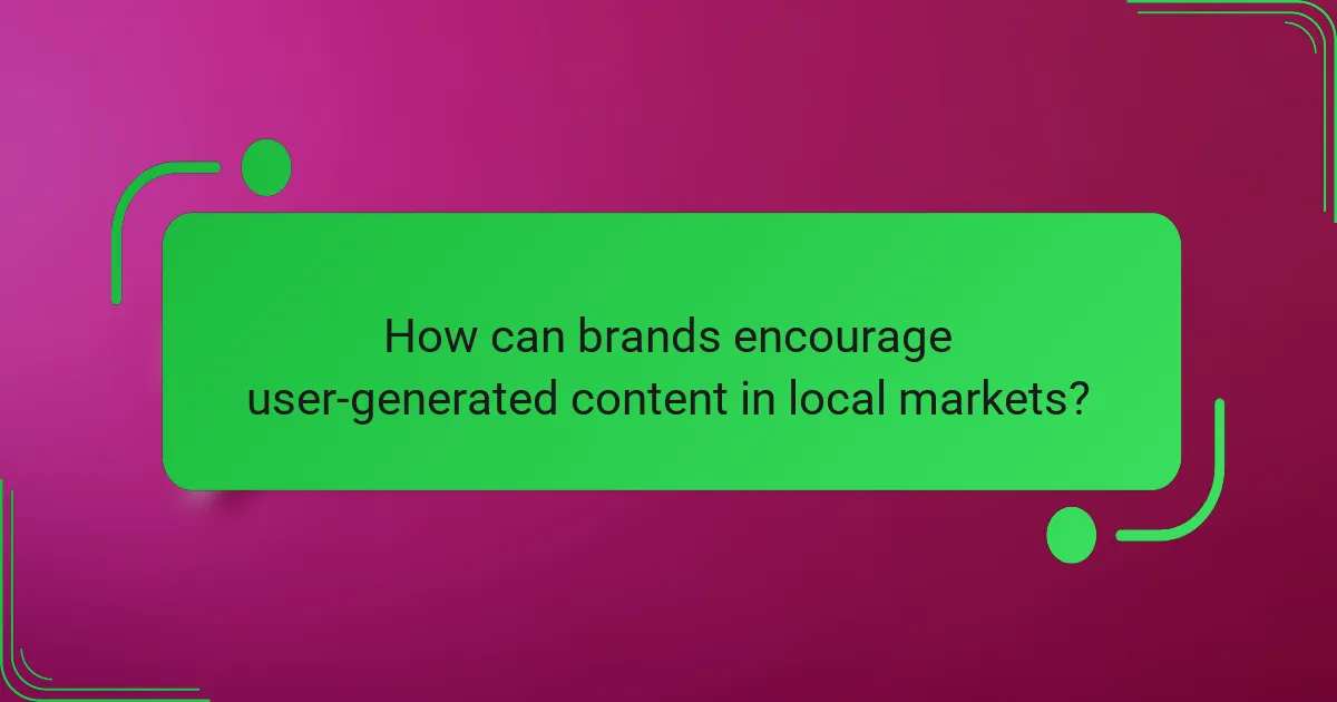 How can brands encourage user-generated content in local markets?
