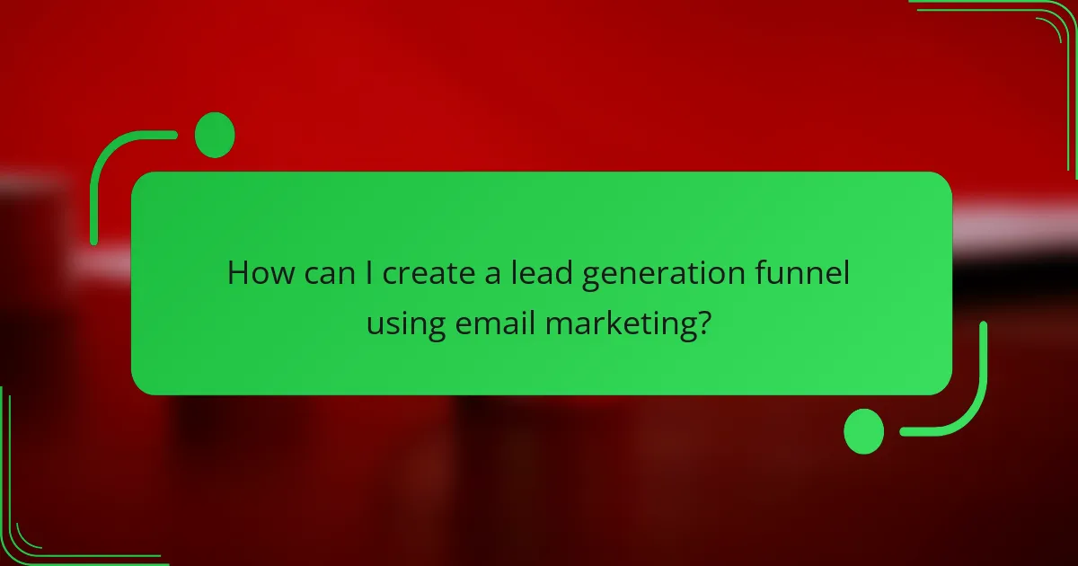 How can I create a lead generation funnel using email marketing?