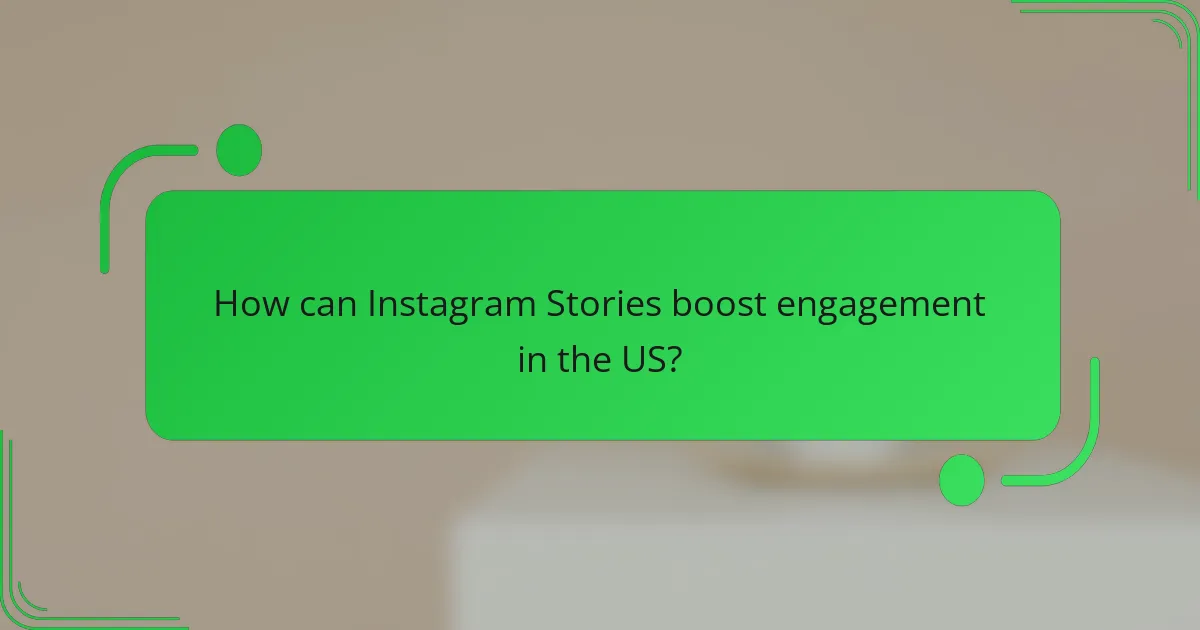 How can Instagram Stories boost engagement in the US?