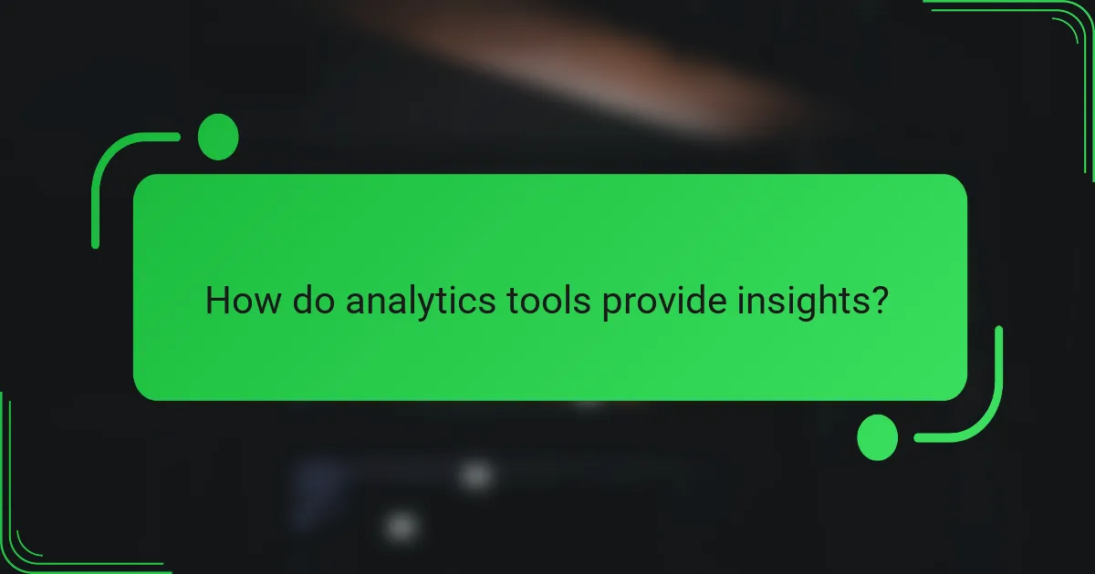 How do analytics tools provide insights?