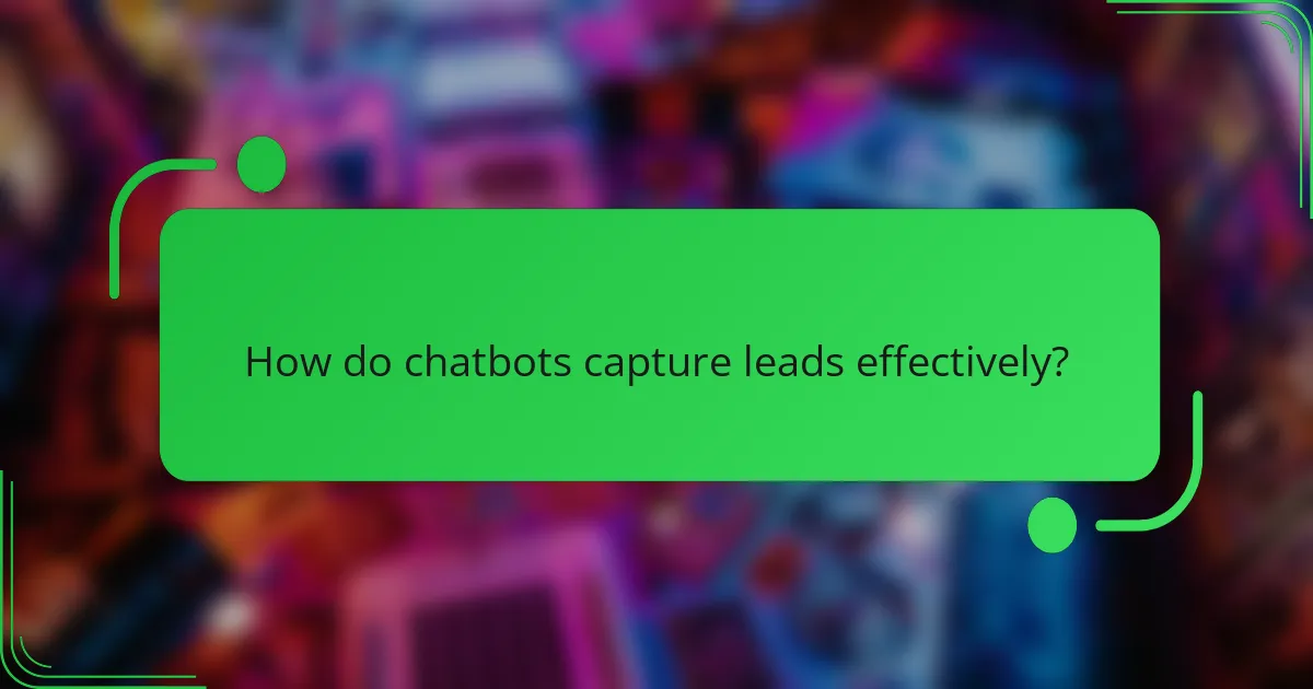 How do chatbots capture leads effectively?