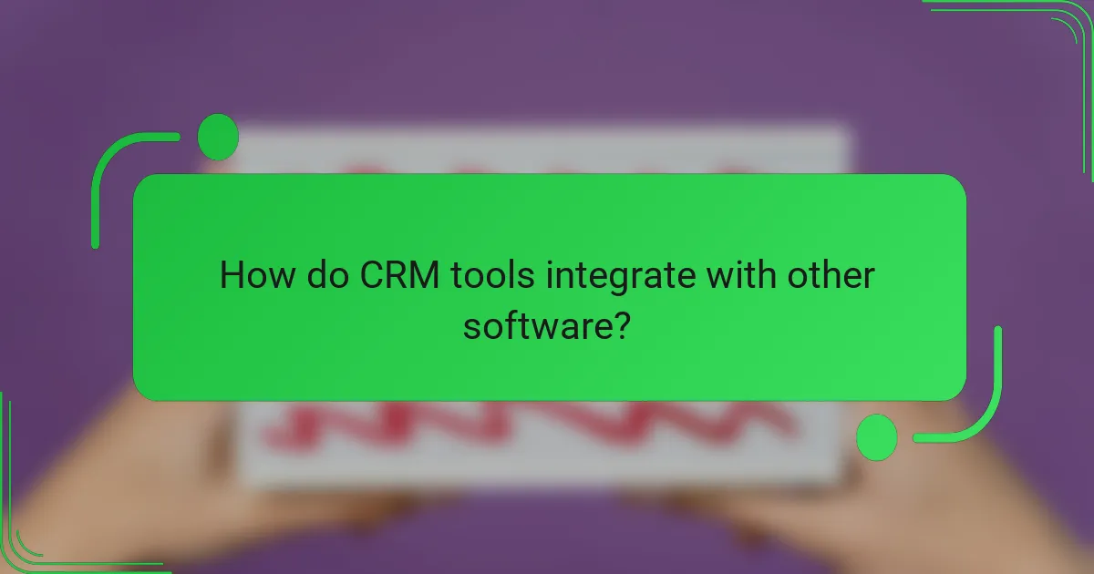 How do CRM tools integrate with other software?