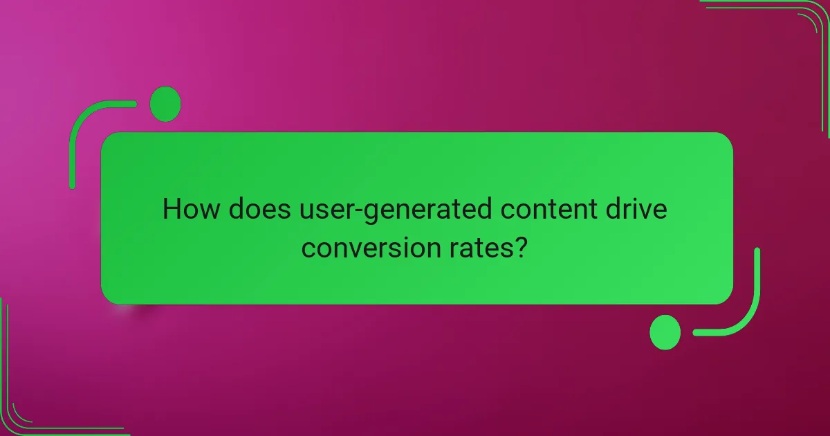 How does user-generated content drive conversion rates?