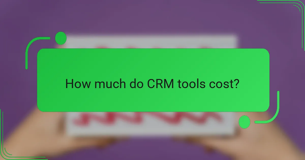 How much do CRM tools cost?