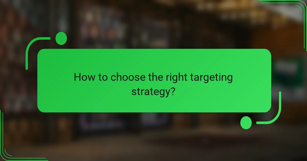 How to choose the right targeting strategy?