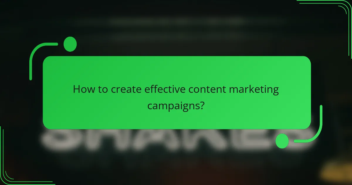 How to create effective content marketing campaigns?