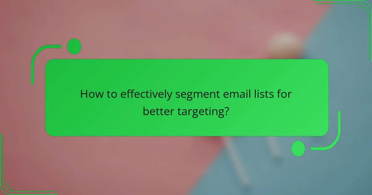How to effectively segment email lists for better targeting?