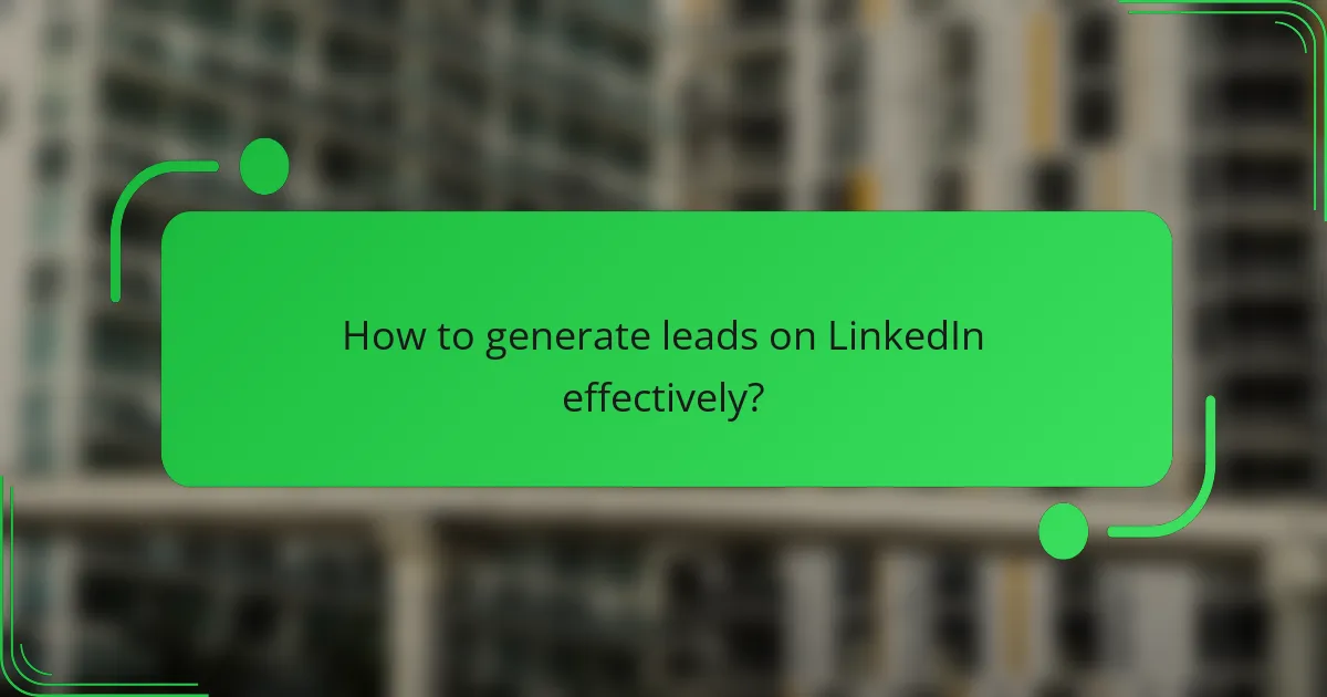 How to generate leads on LinkedIn effectively?