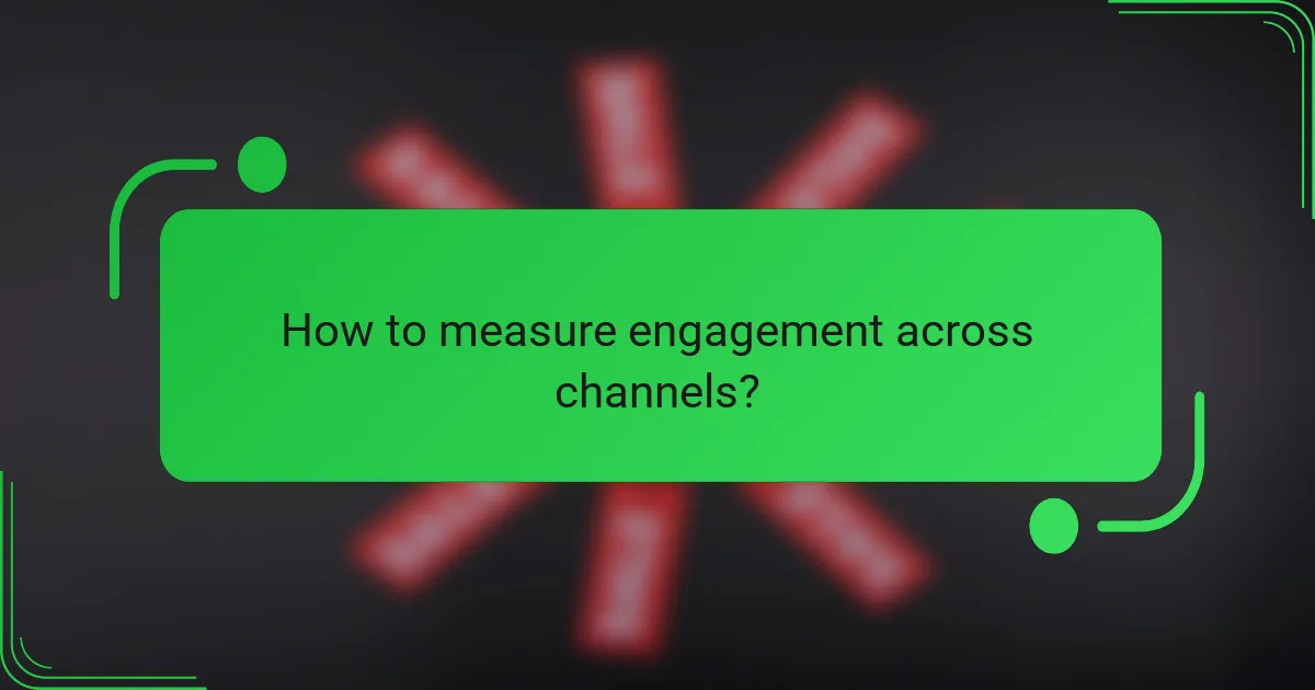 How to measure engagement across channels?