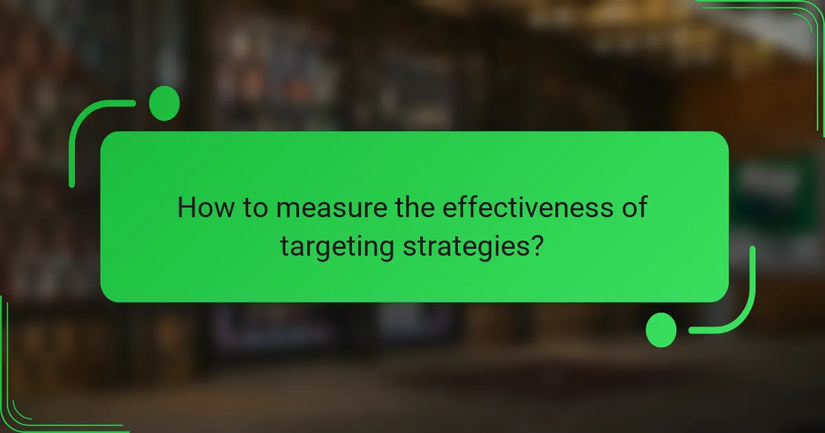 How to measure the effectiveness of targeting strategies?
