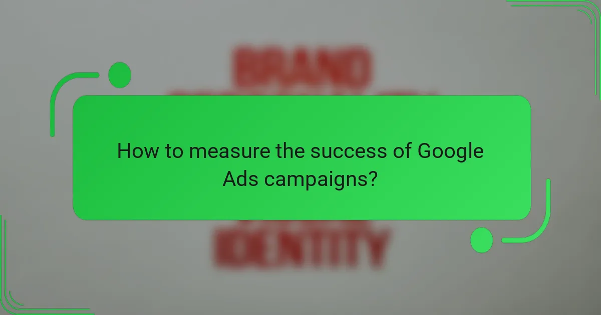 How to measure the success of Google Ads campaigns?