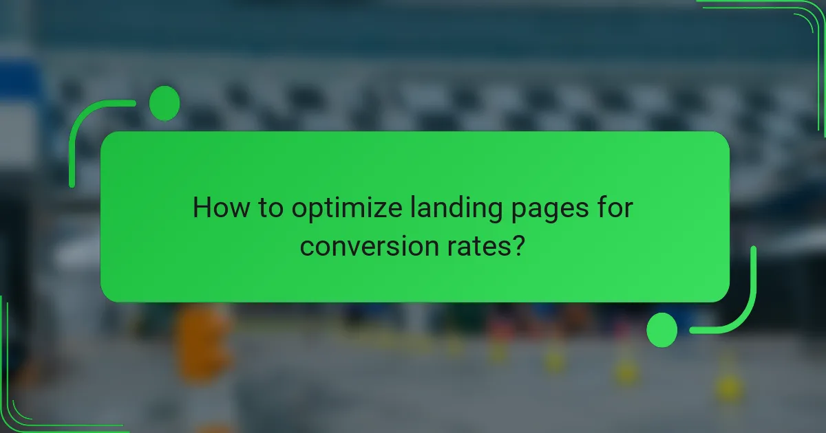 How to optimize landing pages for conversion rates?