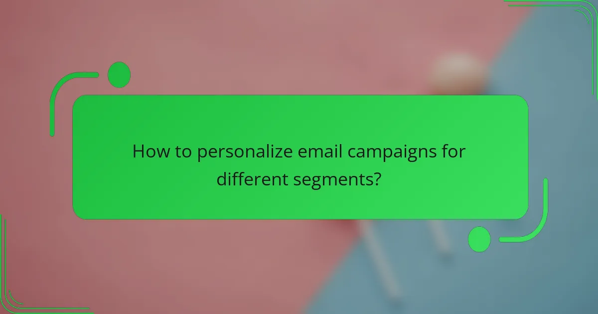 How to personalize email campaigns for different segments?