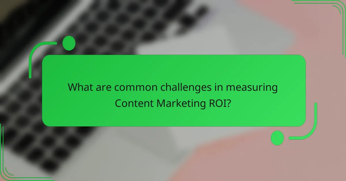 What are common challenges in measuring Content Marketing ROI?