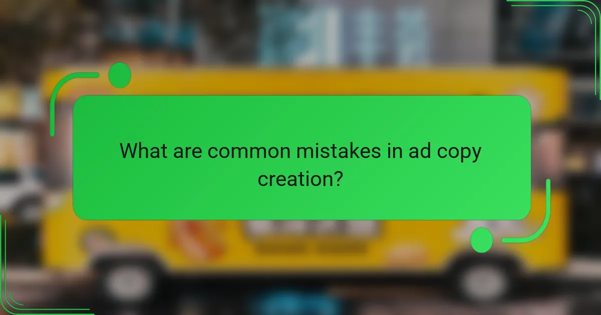 What are common mistakes in ad copy creation?