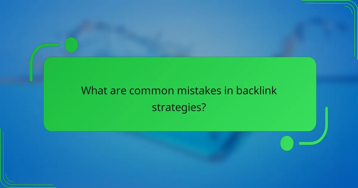 What are common mistakes in backlink strategies?