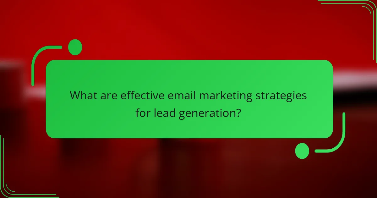 What are effective email marketing strategies for lead generation?