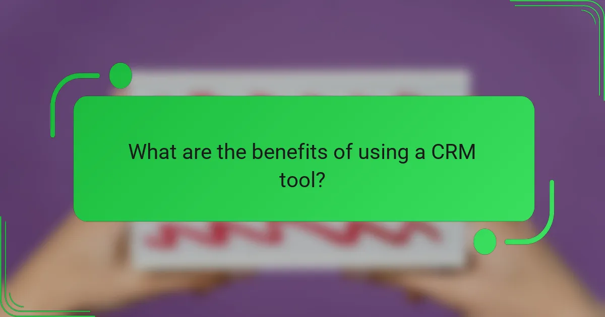 What are the benefits of using a CRM tool?