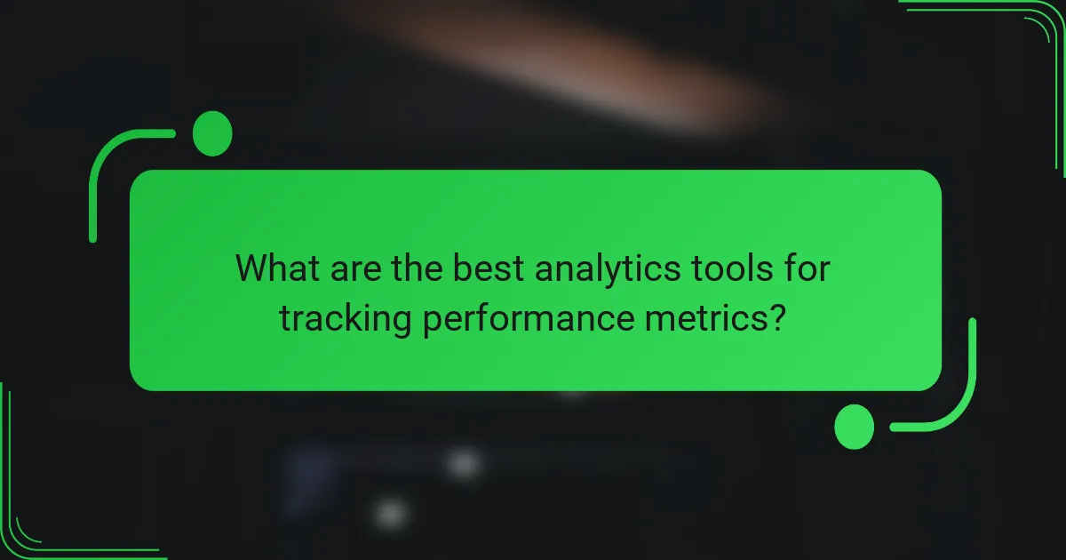 What are the best analytics tools for tracking performance metrics?