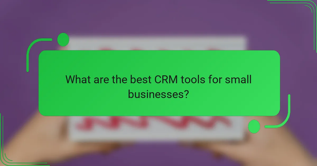 What are the best CRM tools for small businesses?