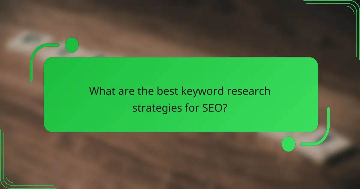 What are the best keyword research strategies for SEO?