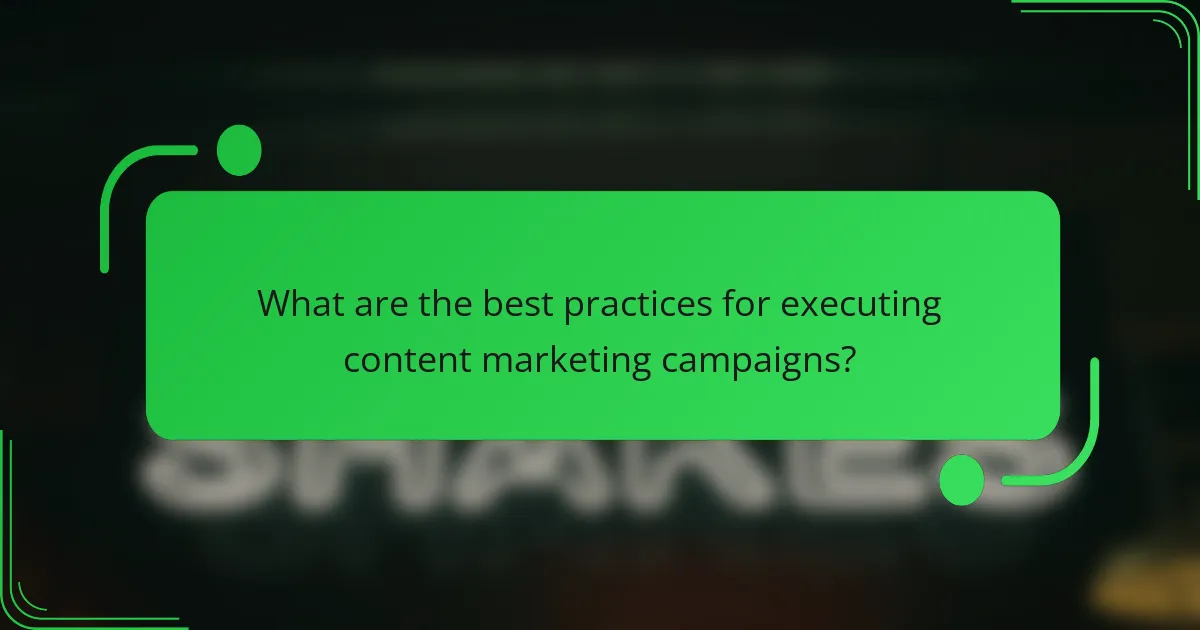 What are the best practices for executing content marketing campaigns?