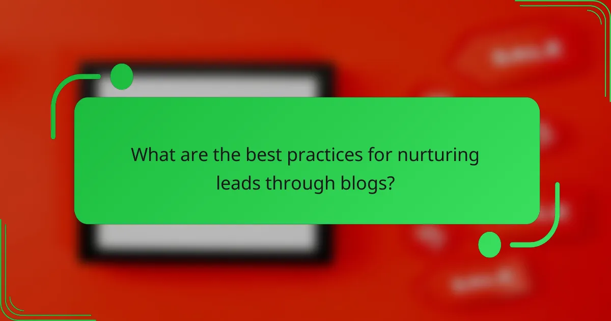 What are the best practices for nurturing leads through blogs?