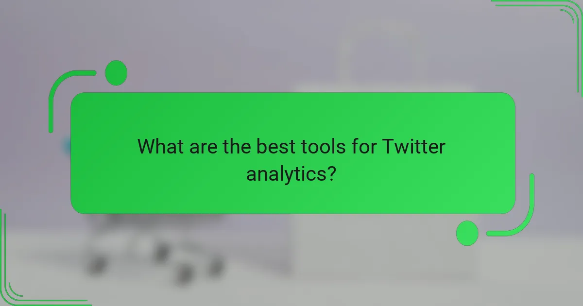 What are the best tools for Twitter analytics?