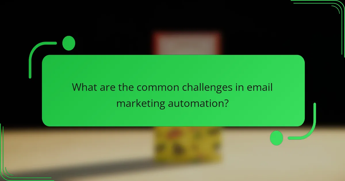What are the common challenges in email marketing automation?