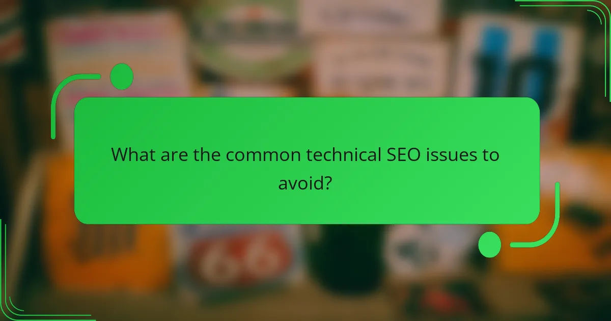 What are the common technical SEO issues to avoid?