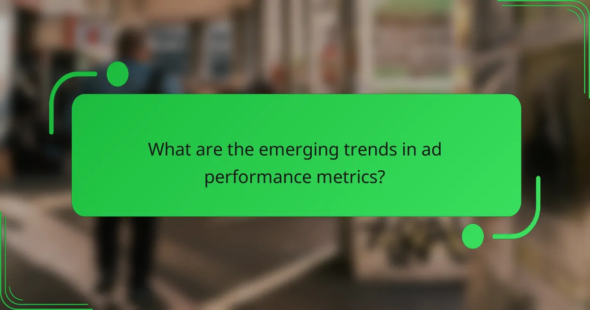 What are the emerging trends in ad performance metrics?