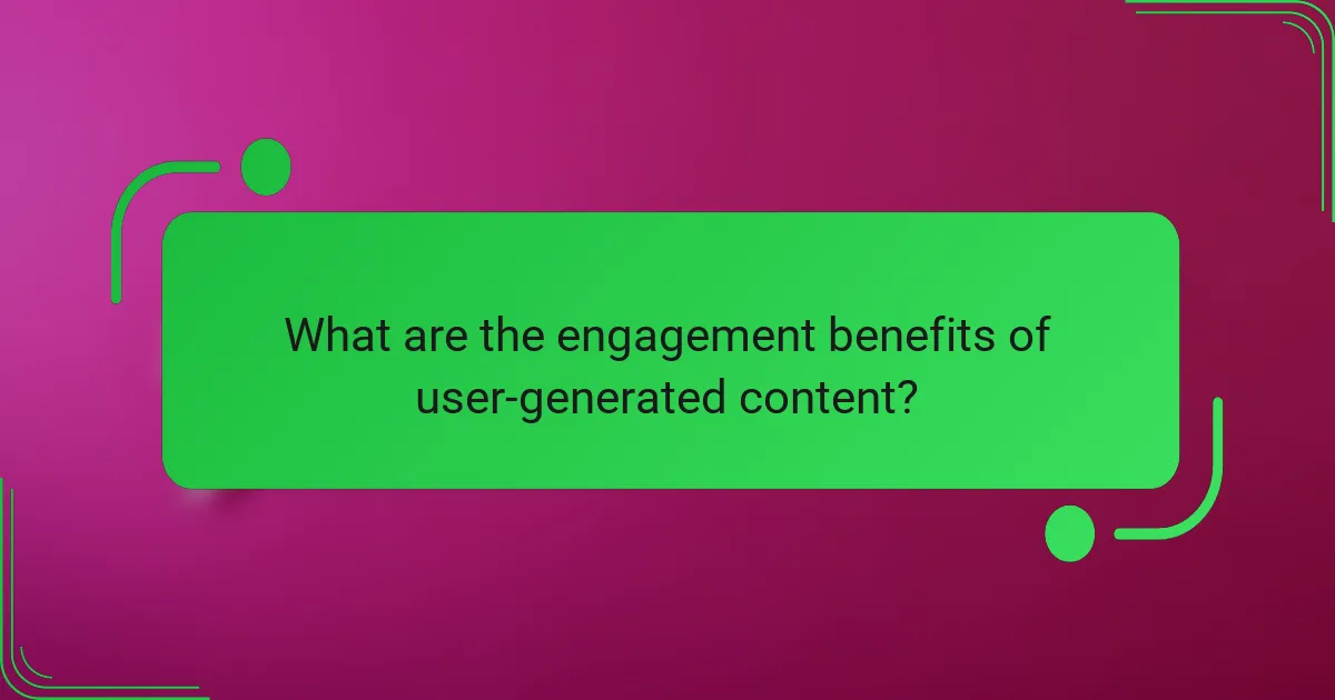 What are the engagement benefits of user-generated content?