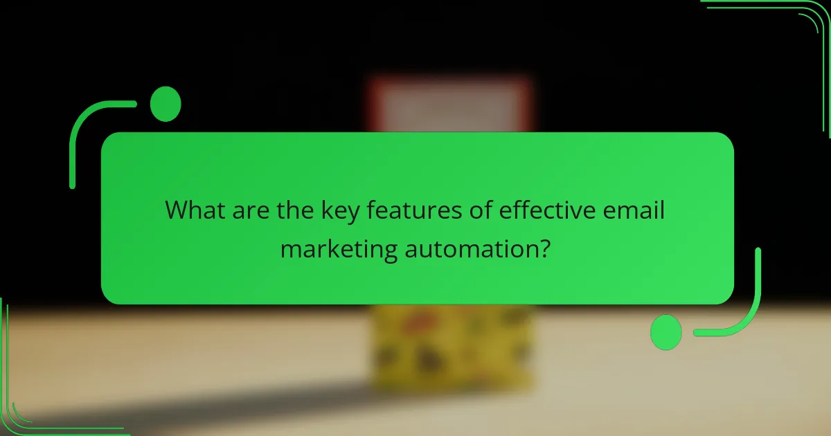 What are the key features of effective email marketing automation?