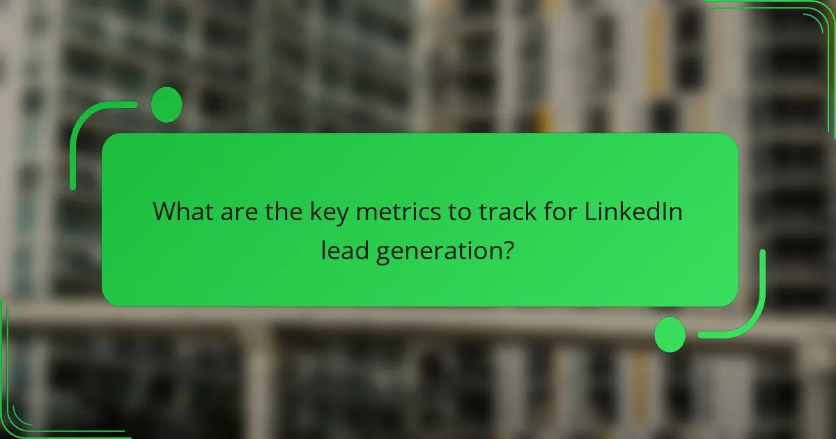 What are the key metrics to track for LinkedIn lead generation?