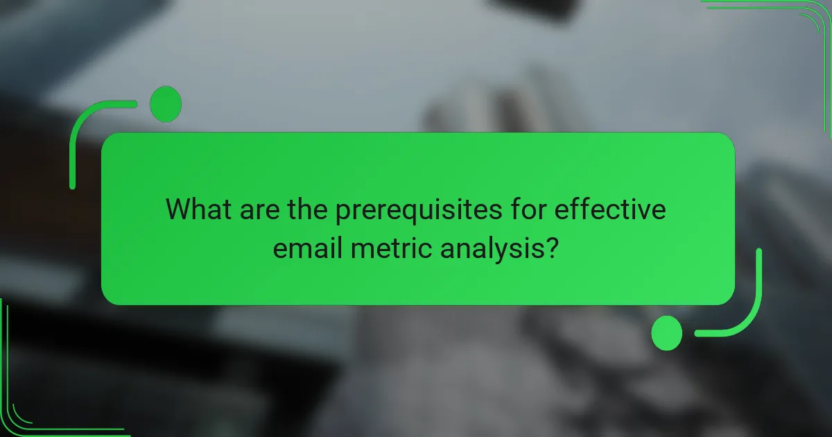 What are the prerequisites for effective email metric analysis?