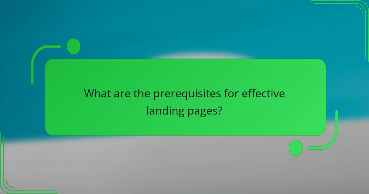 What are the prerequisites for effective landing pages?