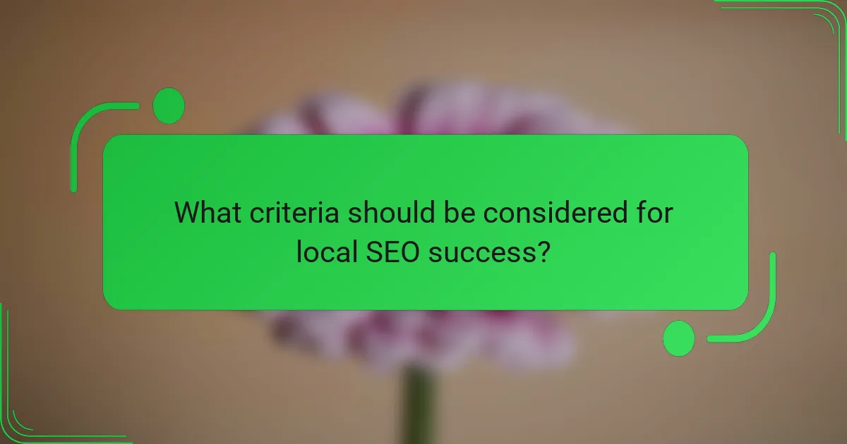 What criteria should be considered for local SEO success?