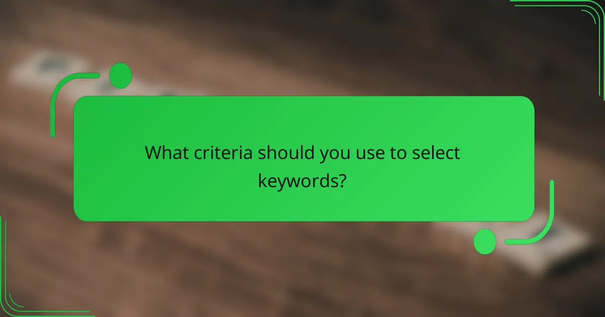 What criteria should you use to select keywords?