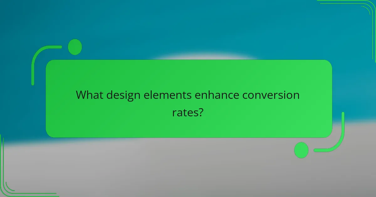 What design elements enhance conversion rates?