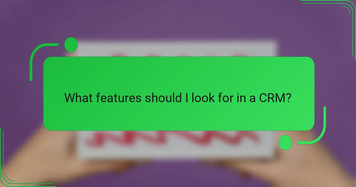 What features should I look for in a CRM?