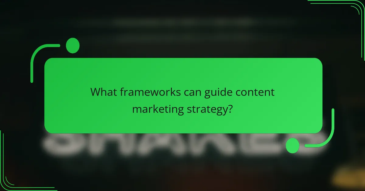 What frameworks can guide content marketing strategy?