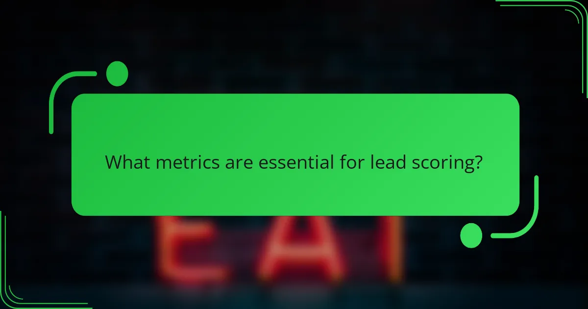 What metrics are essential for lead scoring?
