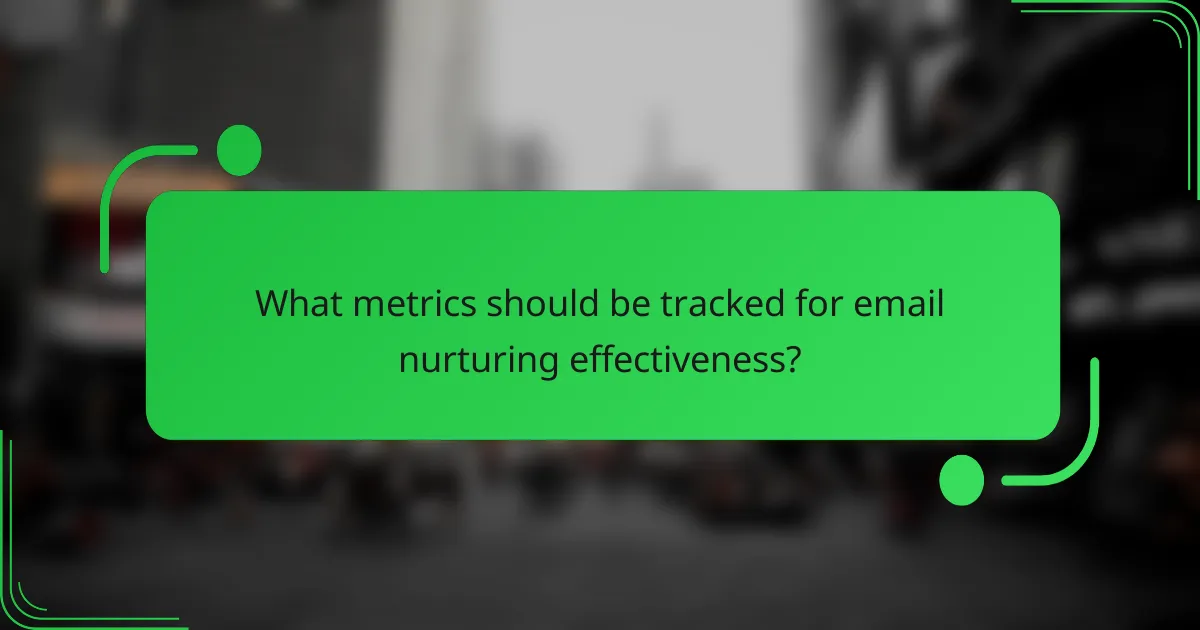 What metrics should be tracked for email nurturing effectiveness?