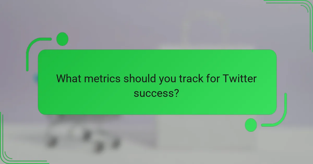 What metrics should you track for Twitter success?