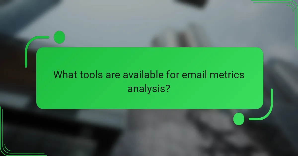 What tools are available for email metrics analysis?