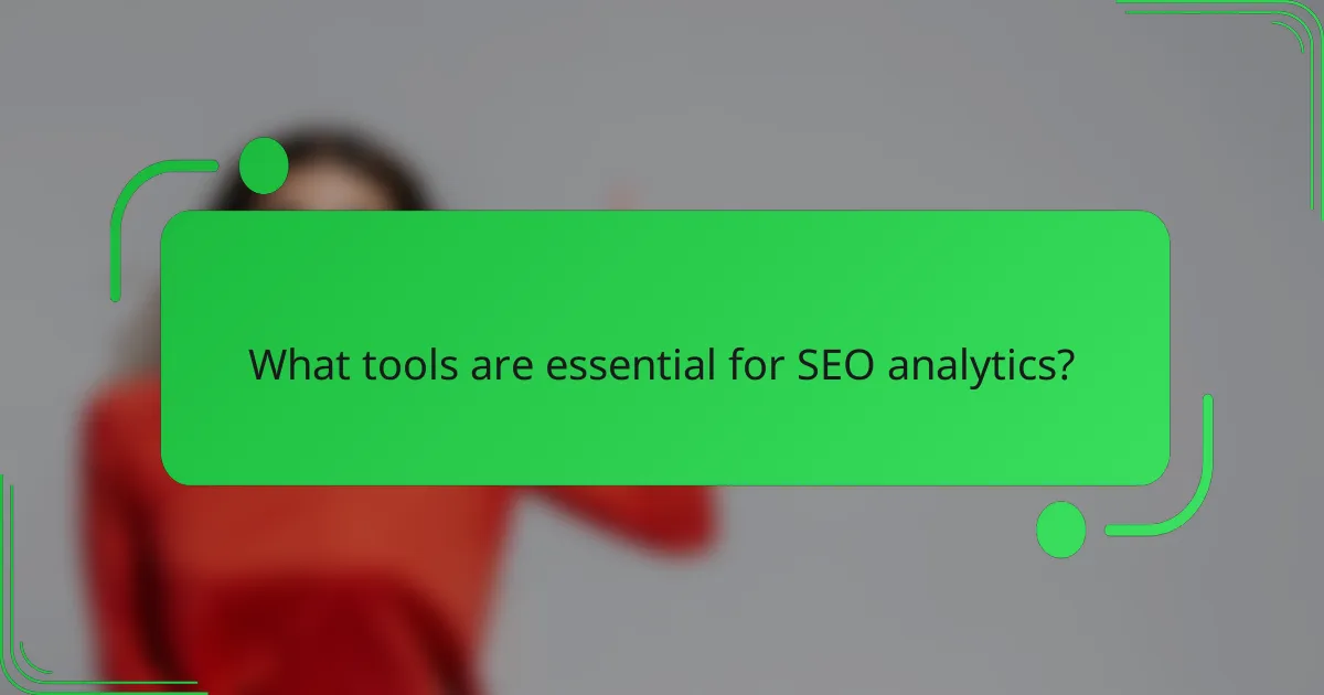 What tools are essential for SEO analytics?