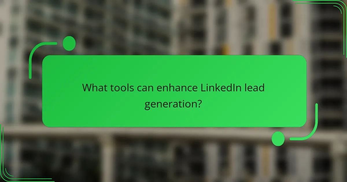 What tools can enhance LinkedIn lead generation?