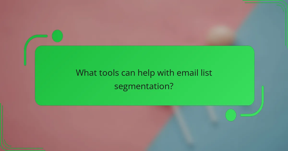 What tools can help with email list segmentation?